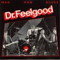 Dr. Feelgood : Mad Man Blues